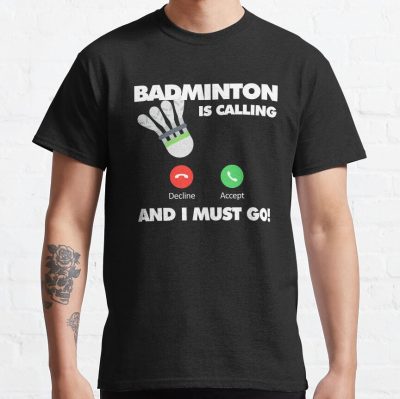 Badminton Is Calling And I Must Go, Funny Sport Player T-Shirt Official Badminton Merch