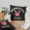Coffee And Badminton - Gift For Coffee Addict , Gift For Badminton Lover Throw Pillow Official Badminton Merch