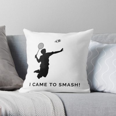I Came To Smash! Badminton Throw Pillow Official Badminton Merch