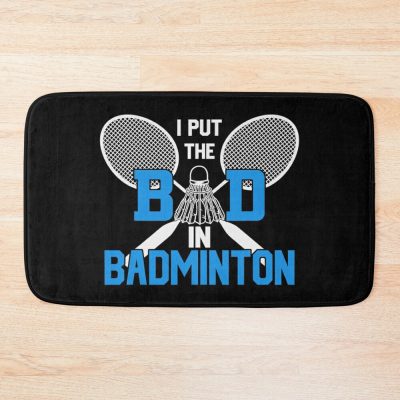 I Put The Bad In Badminton Funny Badminton Bath Mat Official Badminton Merch