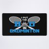 I Put The Bad In Badminton Funny Badminton Mouse Pad Official Badminton Merch