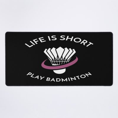 Life Is Short Play Badminton Mouse Pad Official Badminton Merch