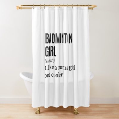 Badminton Girl Funny Quote Shower Curtain Official Badminton Merch